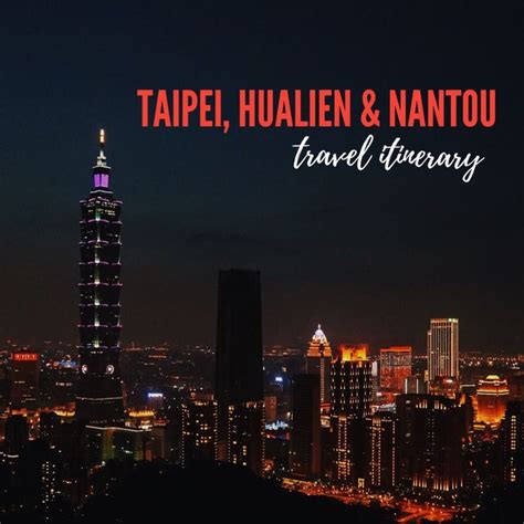 Taiwan Travel Guide: Explore Taipei, Hualien, and Nantou