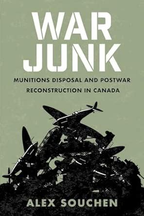 War Junk: Munitions Disposal and Postwar Reconstruction in Canada ...