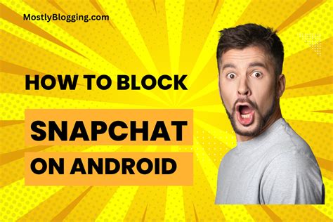 How to Block Snapchat on Android: 7 Foolproof Ways to Block Snapchat on ...