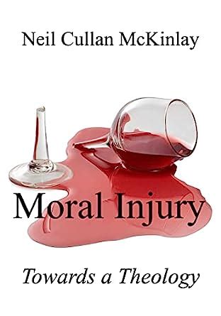 MORAL INJURY: Towards a Theology eBook : McKinlay, Neil Cullan: Amazon ...