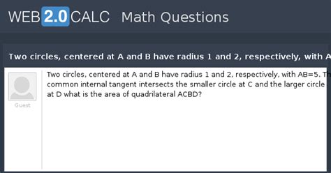 View question - Two circles, centered at A and B have radius 1 and 2 ...