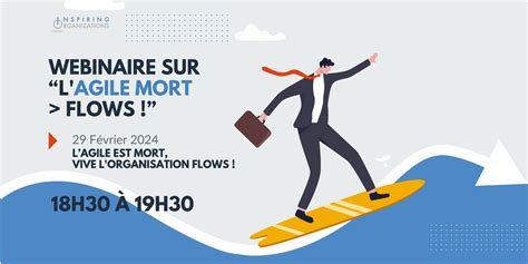L’agile est mort, vive lorganisation FLOWS !, February 8 2024 | Online ...