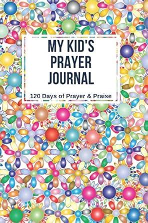 My Kid's Prayer Journal: 120 Days of Prayer and Praise Children's ...