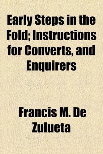 Early Steps in the Fold; Instructions for Converts, and Enquirers ...