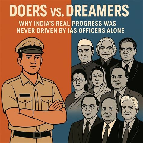 Doers vs. Dreamers: Why India’s Real Progress Was Never Driven by IAS ...