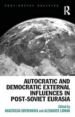 Autocratic and Democratic External Influences in Post-Soviet Eurasia ...