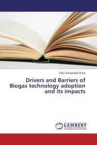 Drivers and Barriers of Biogas technology adoption and its impacts: Buy ...