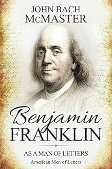 Benjamin Franklin: As a Man of Letters (American Men of Letters) eBook ...