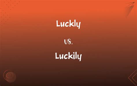 Luckly vs. Luckily: What’s the Difference?