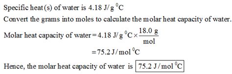The specific heat of water is 4.18 J/(g⋅∘C). Calculate the molar heat ...