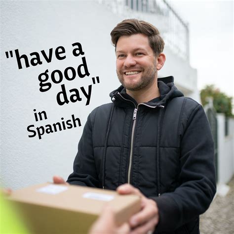 ¡Que tengas un buen día!: 10 ways to say Have a Good Day in Spanish