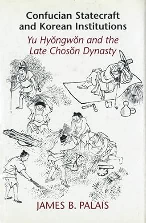Buy Confucian Statecraft and Korean Institutions: Yu Hyongwon and the ...