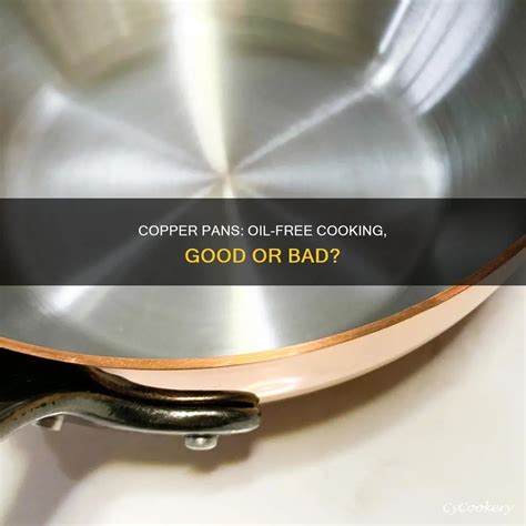 Copper Pans: Oil-Free Cooking, Good Or Bad? | CyCookery