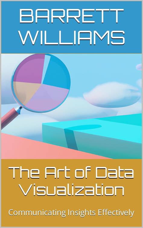 The Art of Data Visualization: Communicating Insights Effectively (Data ...