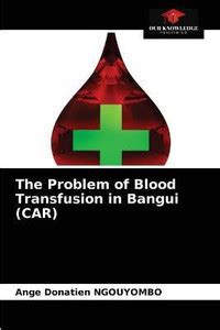 The Problem of Blood Transfusion in Bangui (CAR): Buy The Problem of ...