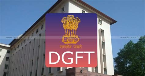 DGFT Amends ITC (HS) 2022 – Schedule I (Import Policy), Introduces New ...