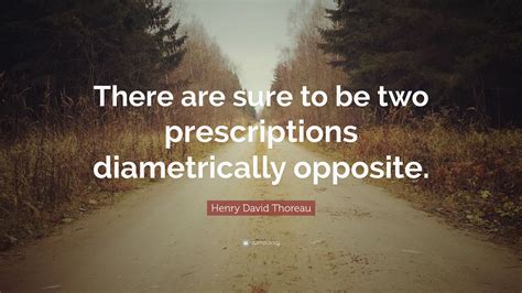 Henry David Thoreau Quote: “There are sure to be two prescriptions ...