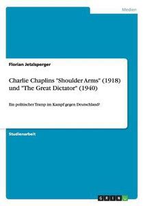 Charlie Chaplins "Shoulder Arms" (1918) und "The Great Dictator" (1940 ...