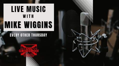 Live Music with Mike Wiggins every other Thursday, The Gridiron 214 S ...