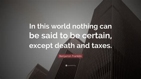 Benjamin Franklin Quote: "In this world nothing can be said to be ...