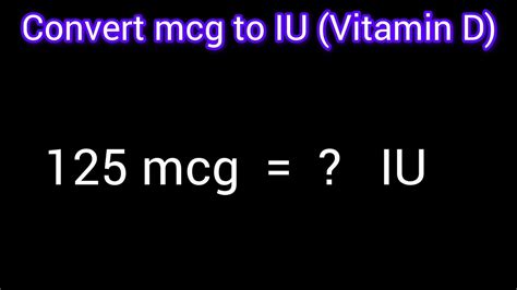 Convert 125 mcg to IU (Vitamin D)