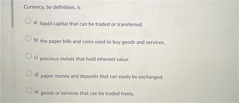 Solved Currency, by definition, isa) ﻿liquid capital that | Chegg.com