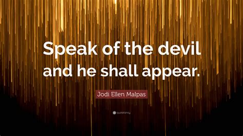 Jodi Ellen Malpas Quote: “Speak of the devil and he shall appear.”