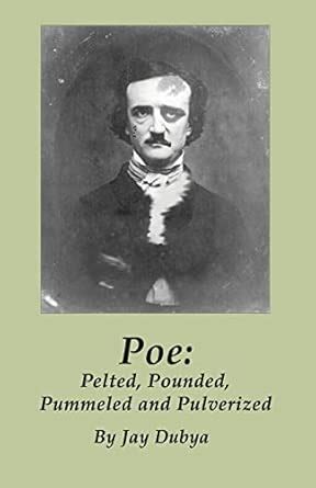 Poe: Pelted, Pounded, Pummeled and Pulverized : Dubya, Jay: Amazon.in ...