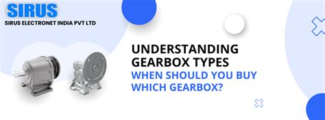 Understanding Gearbox Types: When should you buy which Gearbox?