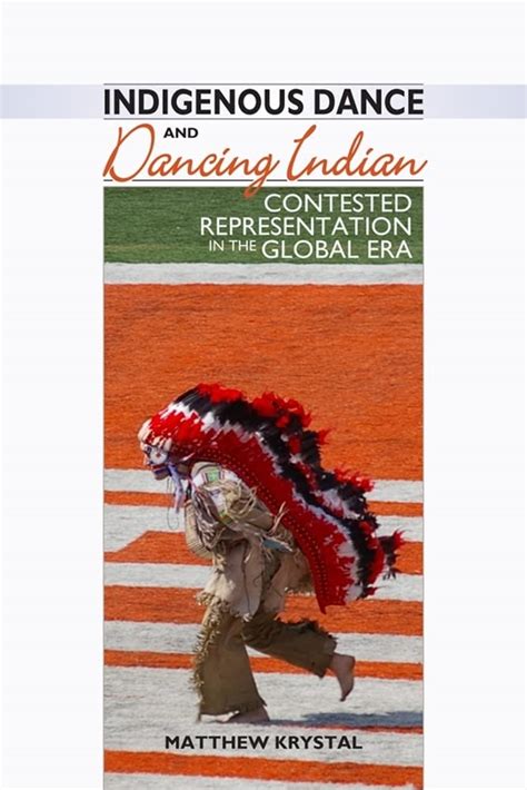 Buy Indigenous Dance and Dancing Indian: Contested Representation in ...