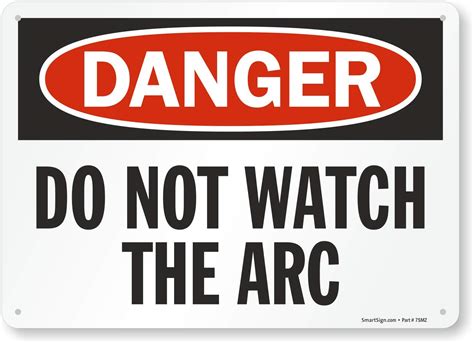 SmartSign 10 x 14 inch “Danger - Do Not Watch The Arc” OSHA Metal Sign ...