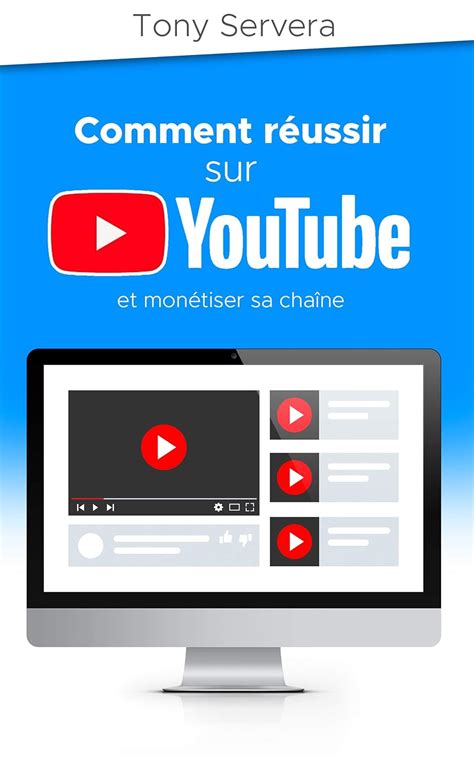 YouTube: Comment réussir sur YouTube et monétiser sa chaîne (youtube ...