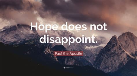 Paul the Apostle Quote: “Hope does not disappoint.”