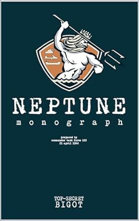 The Neptune Monograph: The Top-Secret Document Vital to the Success of ...