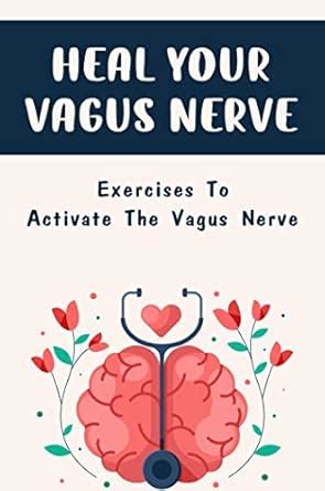 Heal Your Vagus Nerve: Exercises To Activate The Vagus Nerve eBook ...