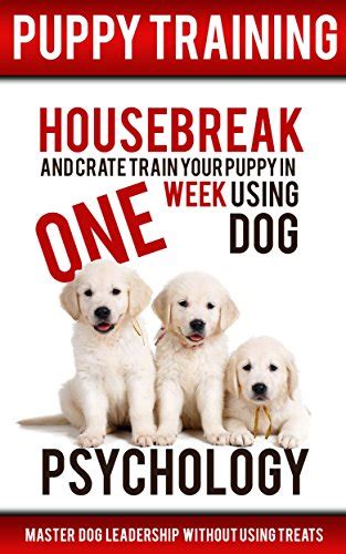 Puppy Training: Housebreak and Crate Train Your Puppy in One Week Using ...