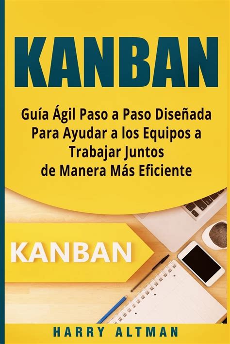 Buy KANBAN: Guia Agil Paso a Paso Diseñada Para Ayudar a los Equipos a ...