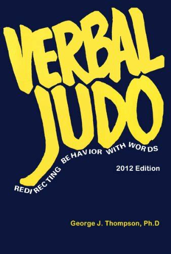 Verbal Judo: Redirecting Behavior with Words eBook : Thompson, George J ...