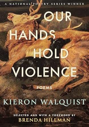 Our Hands Hold Violence: Poems eBook : Walquist, Kieron, Hillman ...
