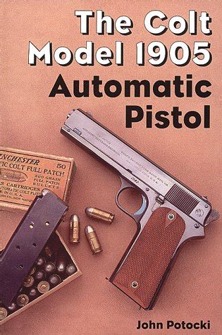 Buy The Colt Model 1905 Automatic Pistol: With Supplemental Coverage of ...