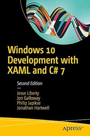 Windows 10 Development with XAML and C# 7 : Liberty, Jesse, Galloway ...