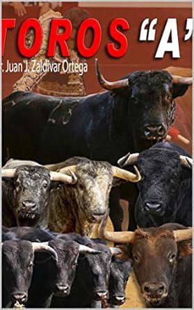 Toros con la letra A (Spanish Edition) eBook : Zaldívar Ortega, Juan ...