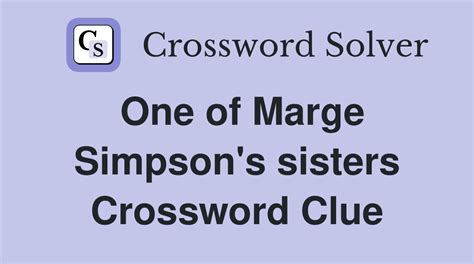 One of Marge Simpson's sisters - Crossword Clue Answers - Crossword Solver