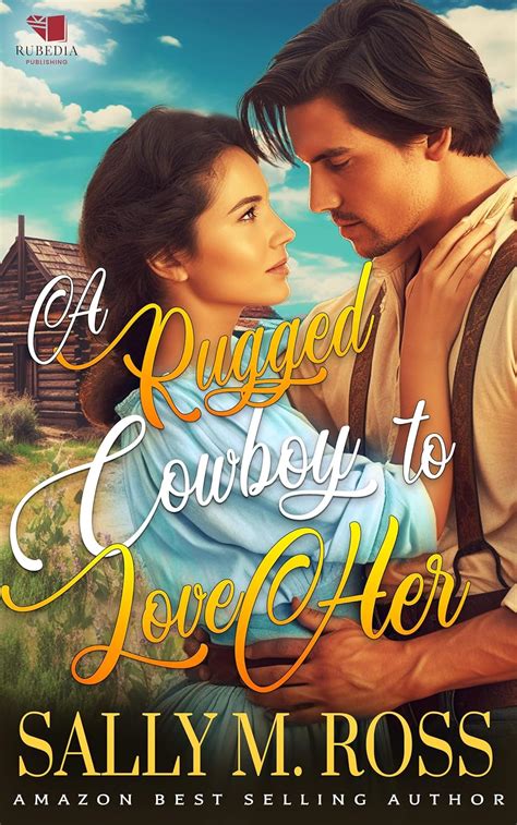A Rugged Cowboy to Love Her: A Western Historical Romance Book eBook ...