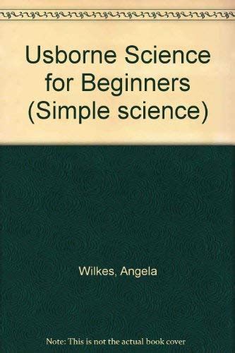 Usborne Science for Beginners (Simple science) : Wilkes, Angela, etc ...