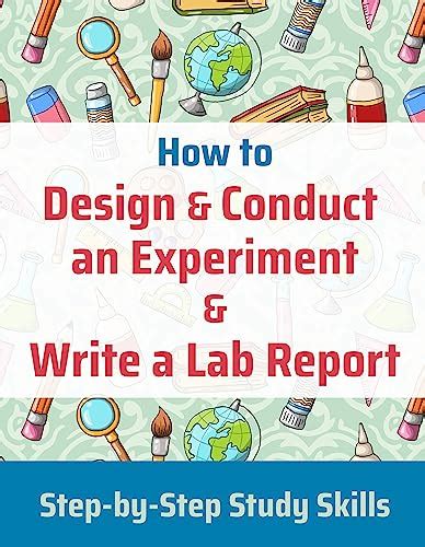 How to Design and Conduct an Experiment and Write a Lab Report: Your ...
