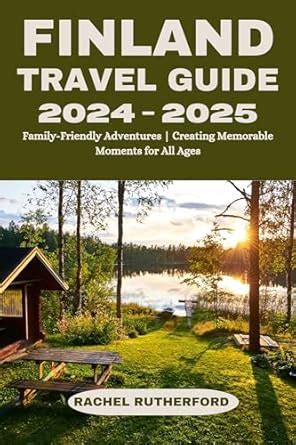 Finland travel guide 2024-2025: Family-Friendly Adventures | Creating ...