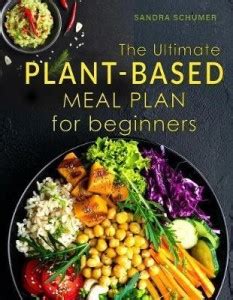 The Ultimate Plant-Based Meal Plan for Beginners: Buy The Ultimate ...