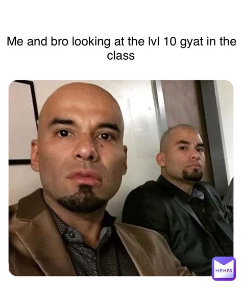 Double tap to edit Me and bro looking at the lvl 10 gyat in the class ...