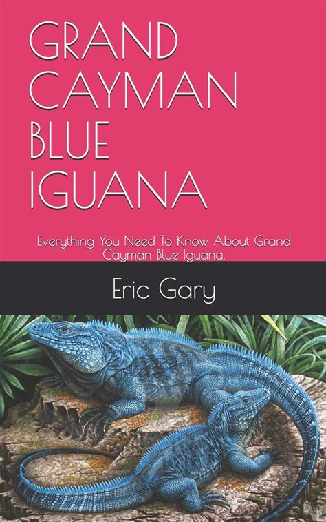 Buy Grand Cayman Blue Iguana: Everything You Need To Know About Grand ...
